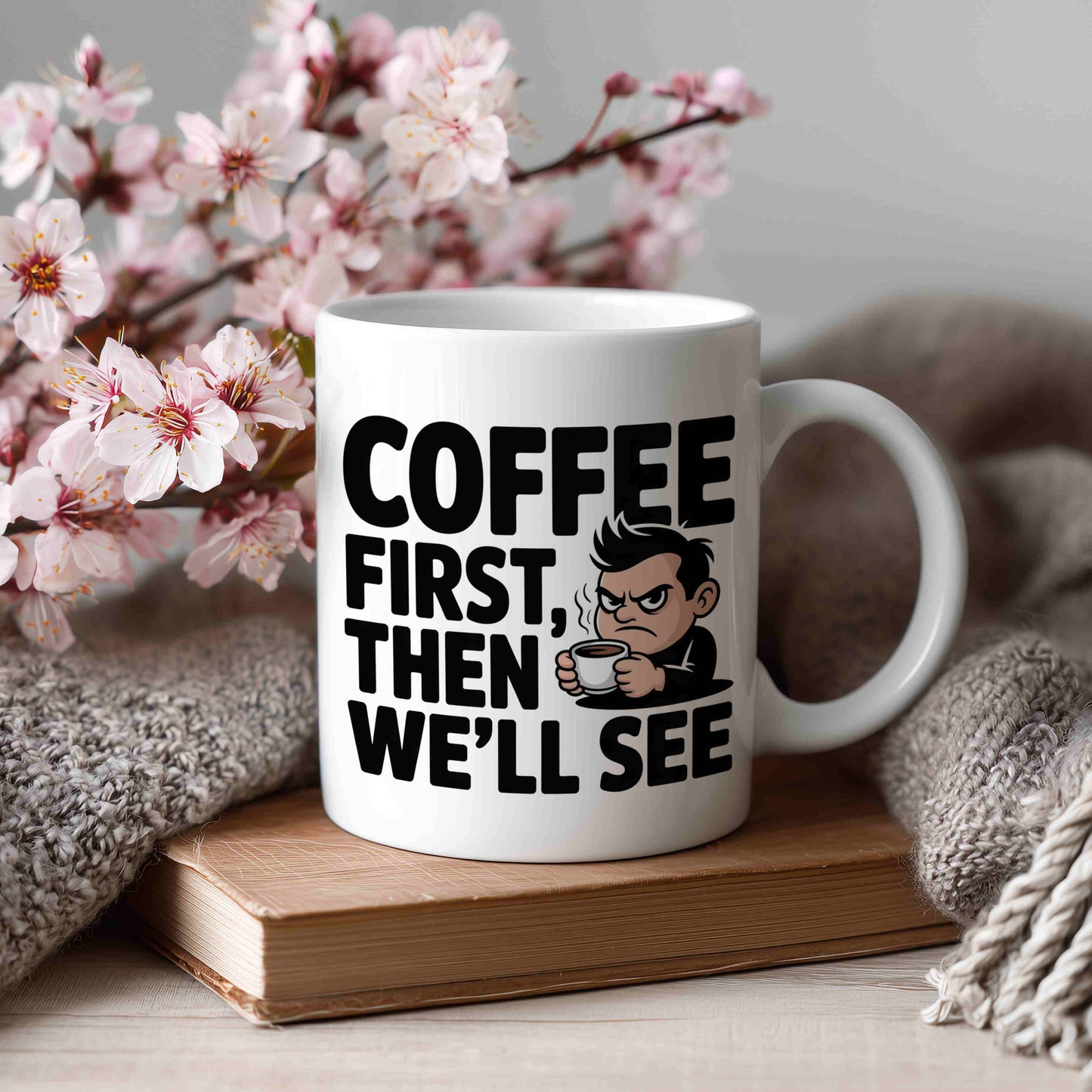 Coffee First, Then We'll See Mug 😠☕