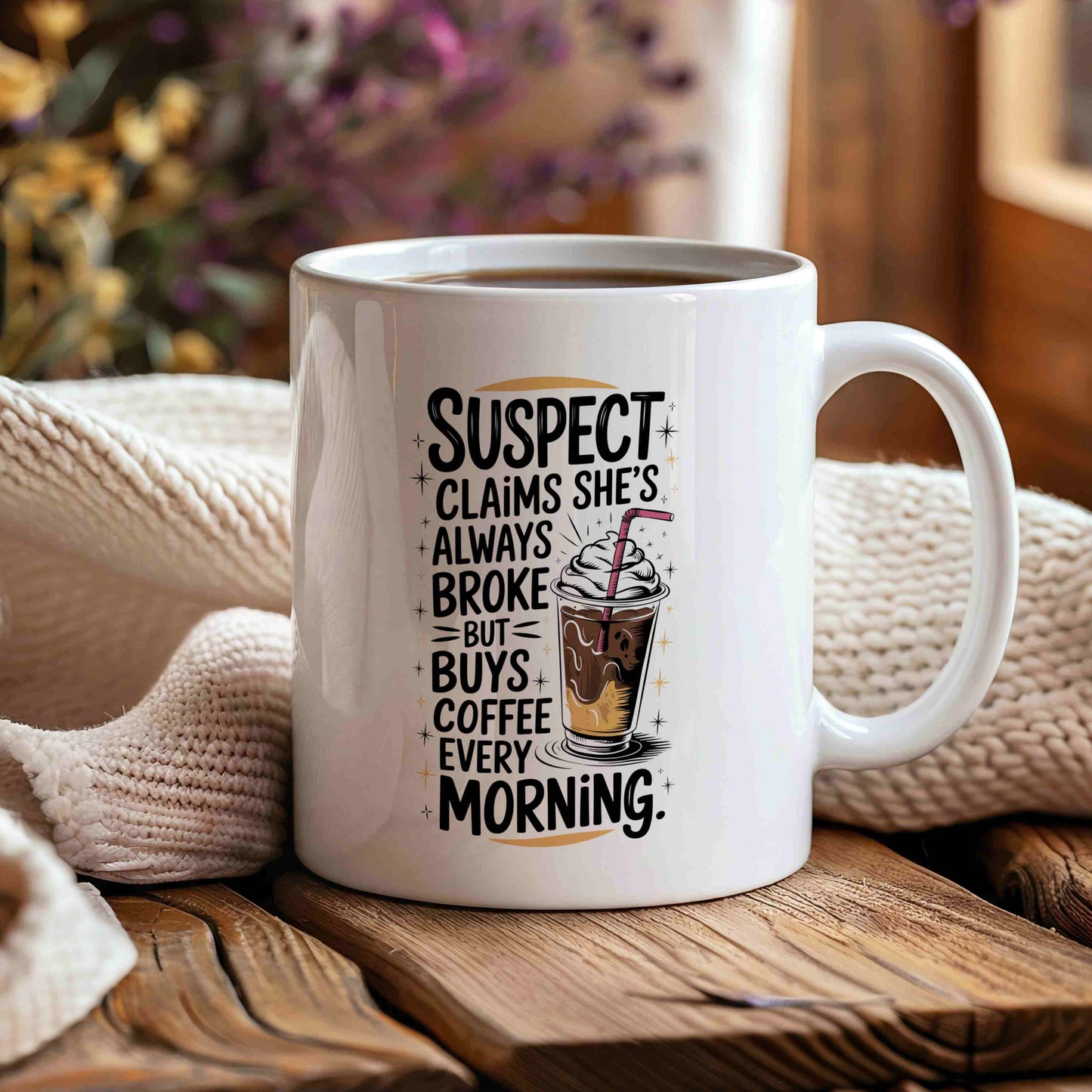 Suspect Claims She's Always Broke But Buys Coffee Every Morning Mug