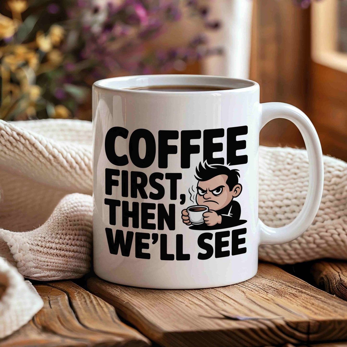 Coffee First, Then We'll See Mug 😠☕