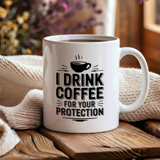 I Drink Coffee For Your Protection Mug ☕🛡️