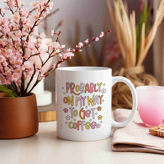 Probably On My Way To Get Coffee Mug