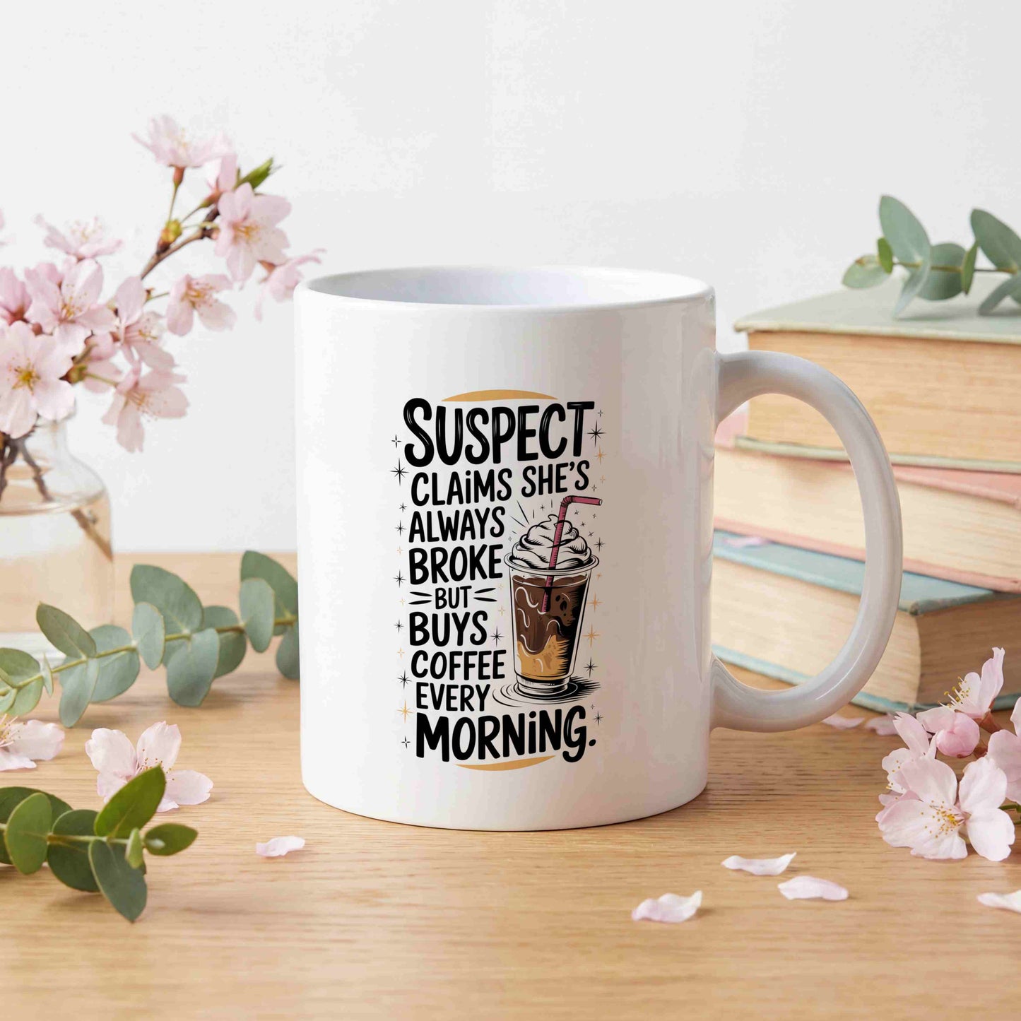 Suspect Claims She's Always Broke But Buys Coffee Every Morning Mug